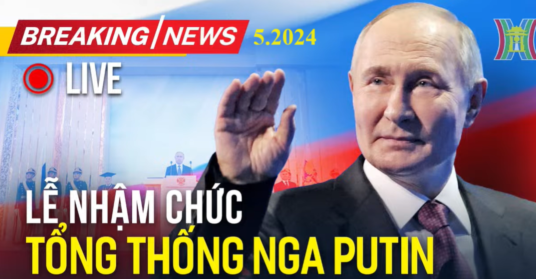 LỄ NHẬM CHỨC TỔNG THỐNG NGA PUTIN LẦN THỨ 4 - 5.2024